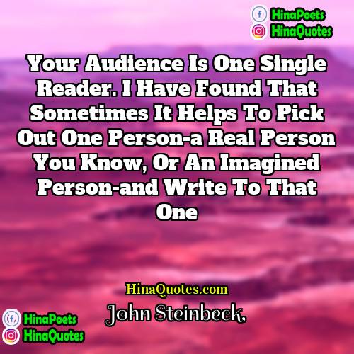 John Steinbeck Quotes | Your audience is one single reader. I