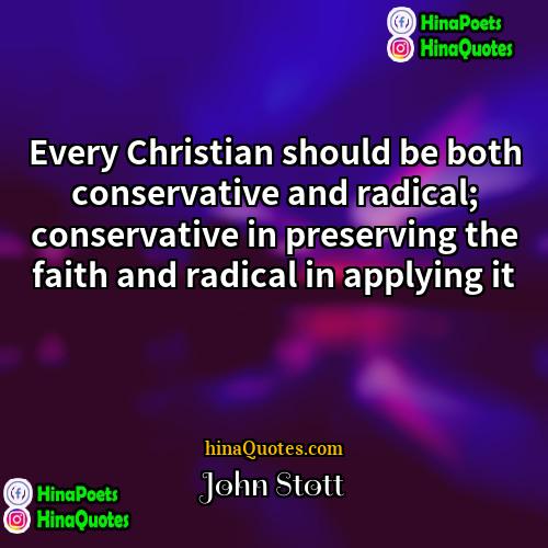 John Stott Quotes | Every Christian should be both conservative and