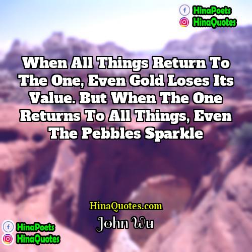 John Wu Quotes | When all things return to the One,