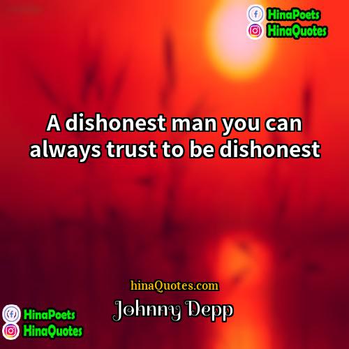 Johnny Depp Quotes | A dishonest man you can always trust