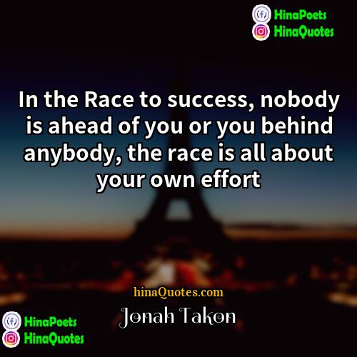 Jonah Takon Quotes | In the Race to success, nobody is