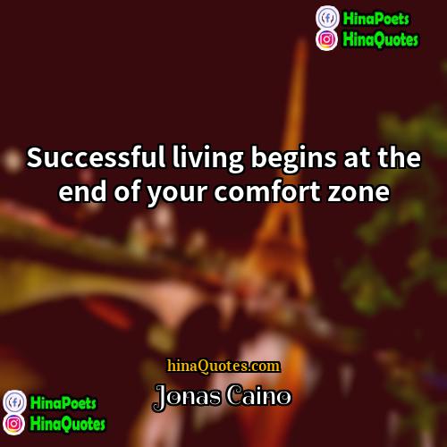 Jonas Caino Quotes | Successful living begins at the end of