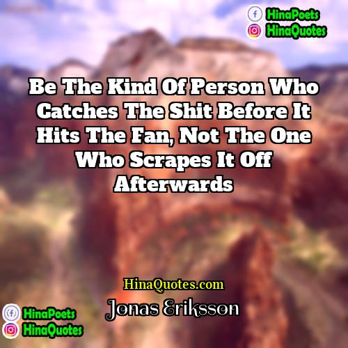 Jonas Eriksson Quotes | Be the kind of person who catches