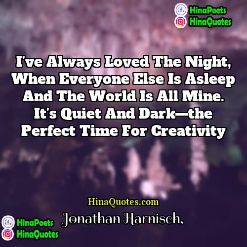 Jonathan Harnisch Quotes | I’ve always loved the night, when everyone