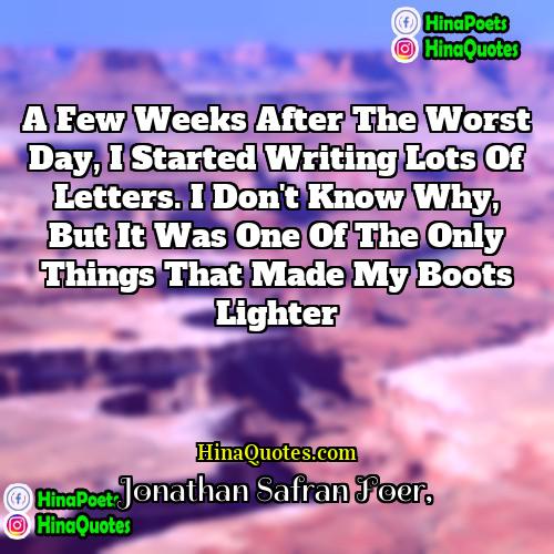 Jonathan Safran Foer Quotes | A few weeks after the worst day,