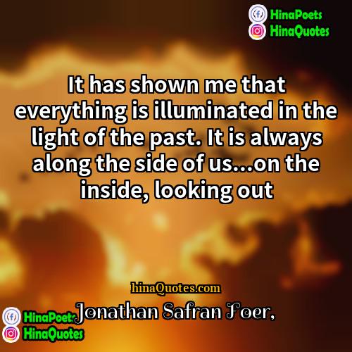 Jonathan Safran Foer Quotes | It has shown me that everything is
