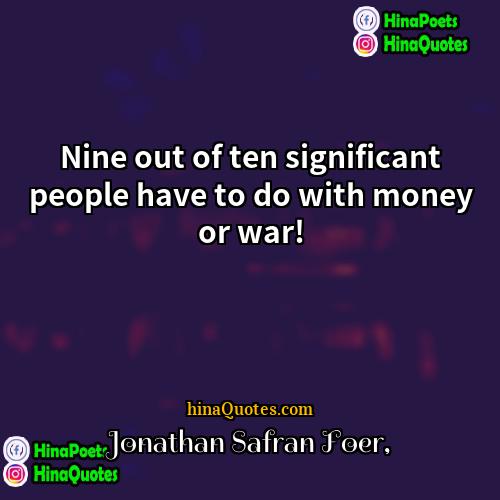 Jonathan Safran Foer Quotes | Nine out of ten significant people have
