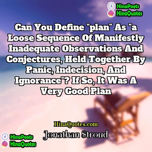 Jonathan Stroud Quotes | Can you define "plan" as "a loose
