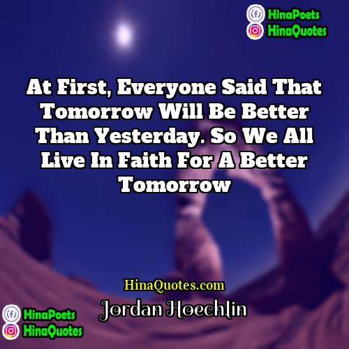Jordan Hoechlin Quotes | At first, everyone said that tomorrow will