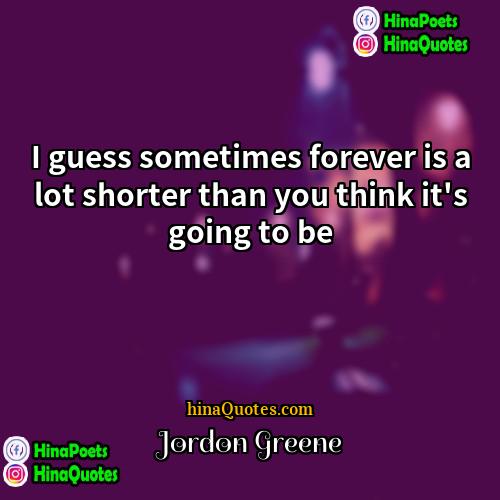 Jordon Greene Quotes | I guess sometimes forever is a lot