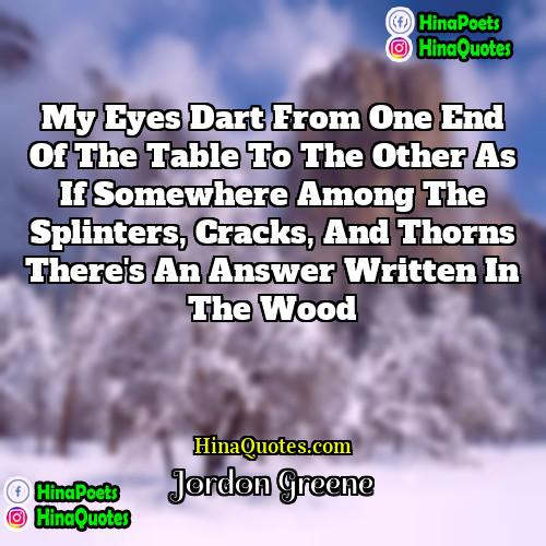 Jordon Greene Quotes | My eyes dart from one end of