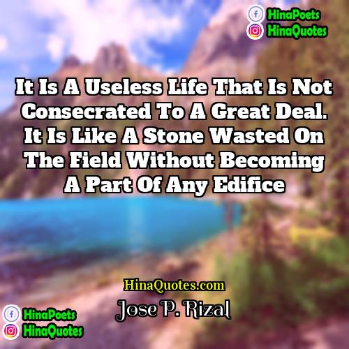 Jose P Rizal Quotes | It is a useless life that is