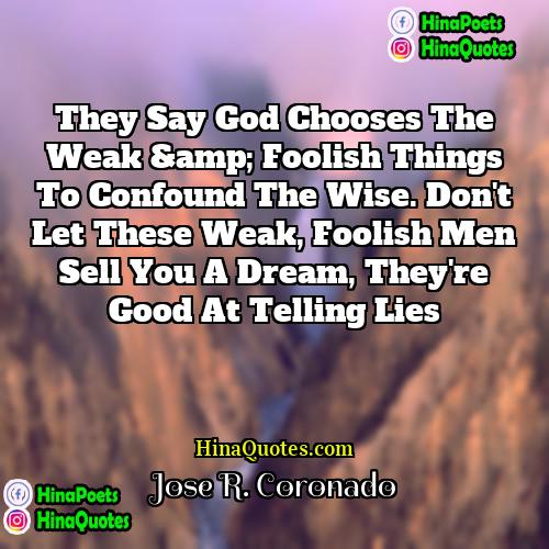 Jose R Coronado Quotes | They say God chooses the weak &amp;