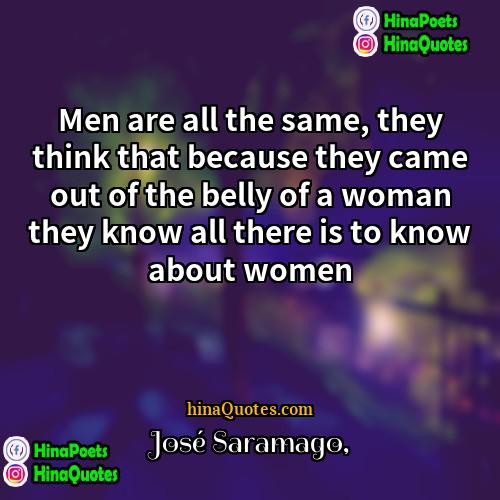 José Saramago Quotes | Men are all the same, they think