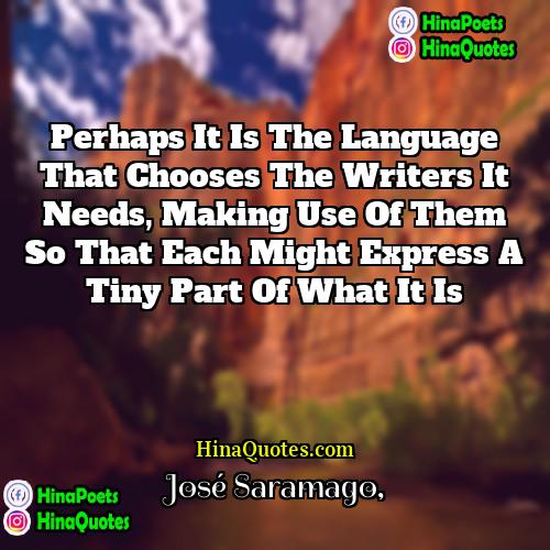José Saramago Quotes | Perhaps it is the language that chooses
