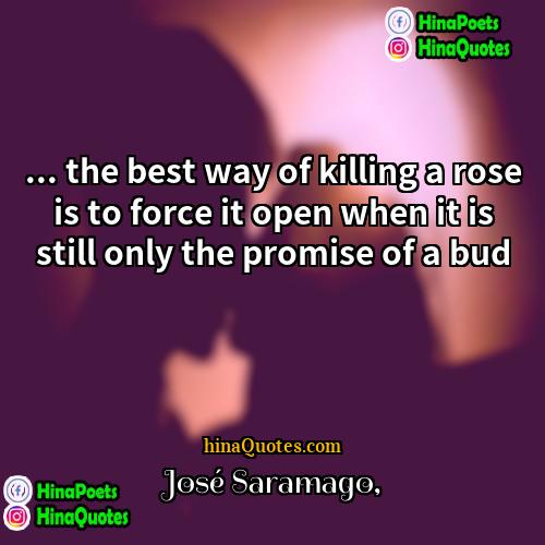 José Saramago Quotes | ... the best way of killing a