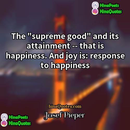 Josef Pieper Quotes | The "supreme good" and its attainment --