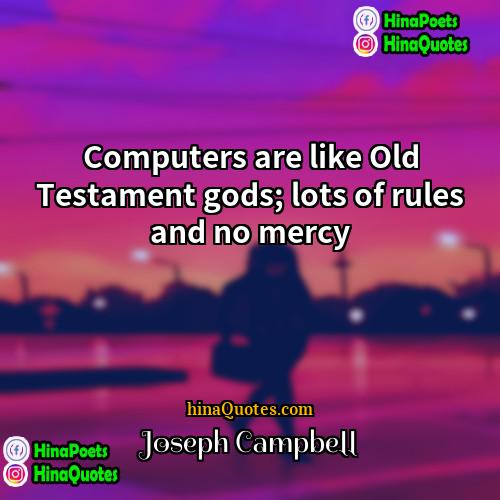 Joseph Campbell Quotes | Computers are like Old Testament gods; lots