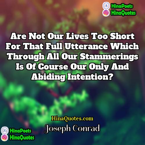 Joseph Conrad Quotes | Are not our lives too short for