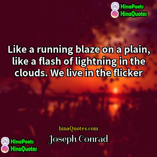 Joseph Conrad Quotes | Like a running blaze on a plain,
