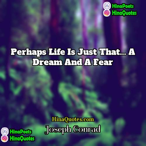 Joseph Conrad Quotes | Perhaps life is just that... a dream