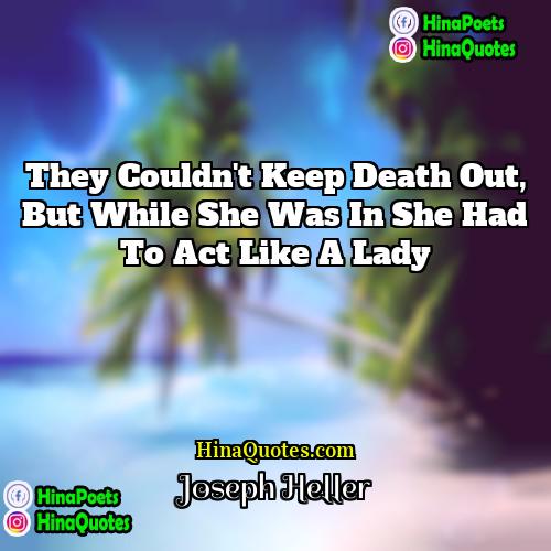 Joseph Heller Quotes | They couldn't keep Death out, but while
