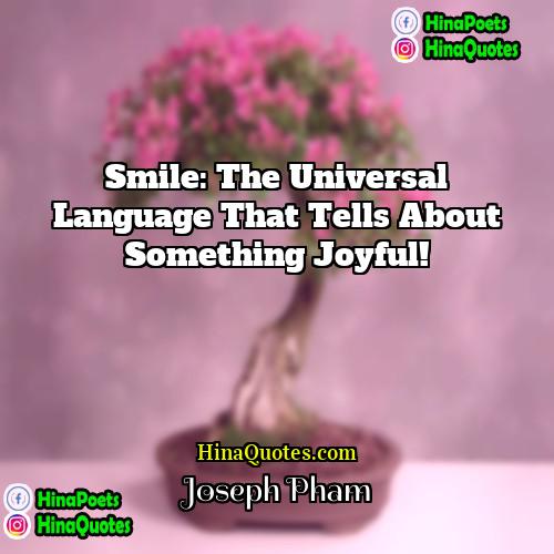 Joseph Pham Quotes | Smile: the universal language that tells about