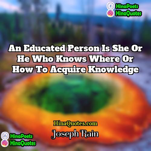 Joseph Rain Quotes | An educated person is she or he