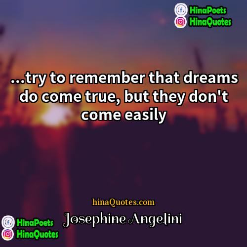 Josephine Angelini Quotes | ...try to remember that dreams do come