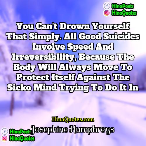 Josephine Humphreys Quotes | You can't drown yourself that simply. All