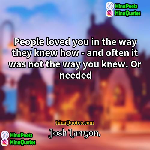 Josh Lanyon Quotes | People loved you in the way they