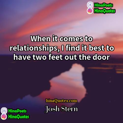 Josh Stern Quotes | When it comes to relationships, I find