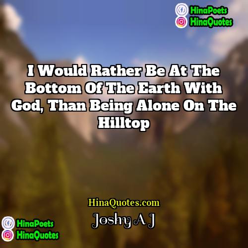 Joshy A J Quotes | I would rather be at the bottom