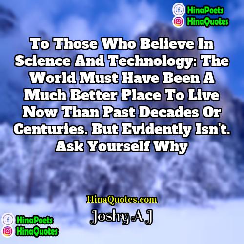 Joshy A J Quotes | To those who believe in science and