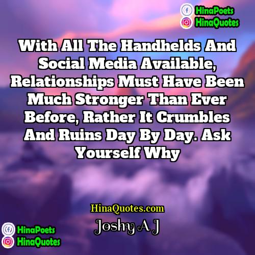 Joshy A J Quotes | With all the handhelds and social media