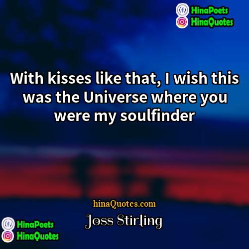 Joss Stirling Quotes | With kisses like that, I wish this