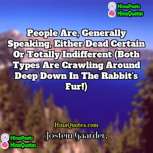 Jostein Gaarder Quotes | People are, generally speaking, either dead certain