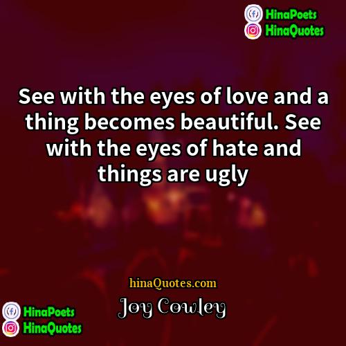 Joy Cowley Quotes | See with the eyes of love and