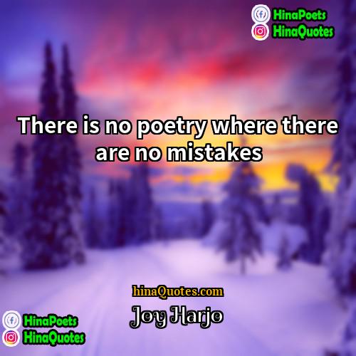 Joy Harjo Quotes | There is no poetry where there are