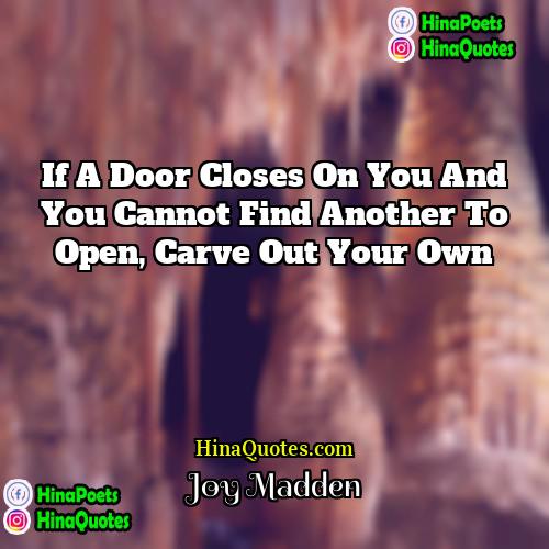 Joy Madden Quotes | If a door closes on you and