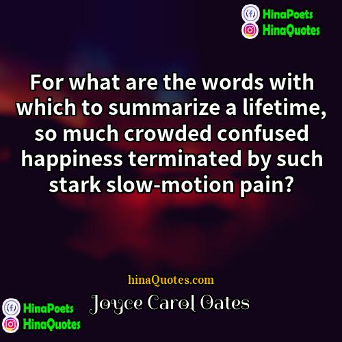 Joyce Carol Oates Quotes | For what are the words with which