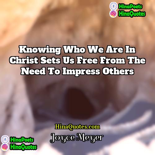 Joyce Meyer Quotes | Knowing who we are in Christ sets