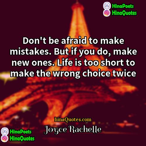 Joyce Rachelle Quotes | Don't be afraid to make mistakes. But