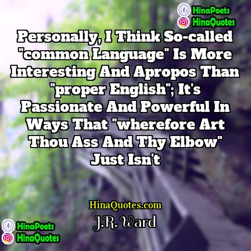 JR Ward Quotes | Personally, I think so-called "common language" is