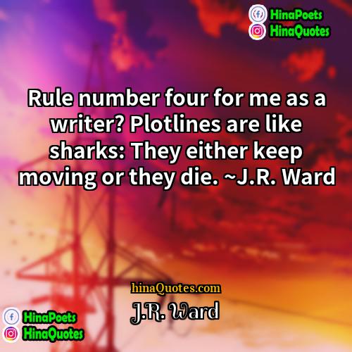 JR Ward Quotes | Rule number four for me as a