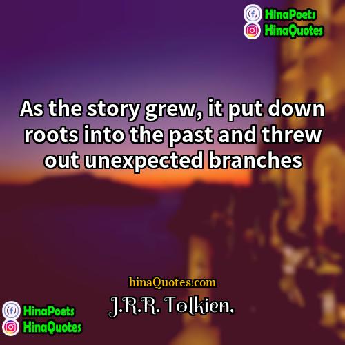 JRR Tolkien Quotes | As the story grew, it put down