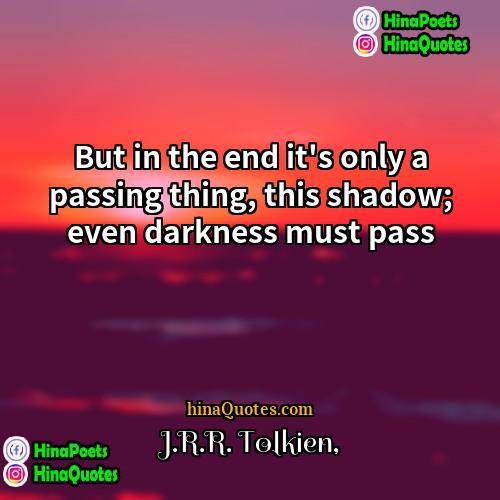 JRR Tolkien Quotes | But in the end it's only a