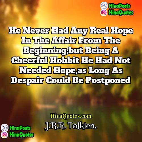 JRR Tolkien Quotes | He never had any real hope in