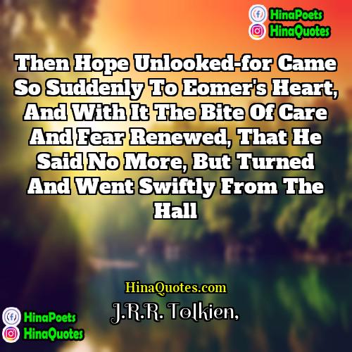 JRR Tolkien Quotes | Then hope unlooked-for came so suddenly to