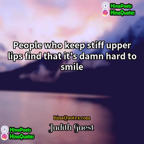 Judith Guest Quotes | People who keep stiff upper lips find